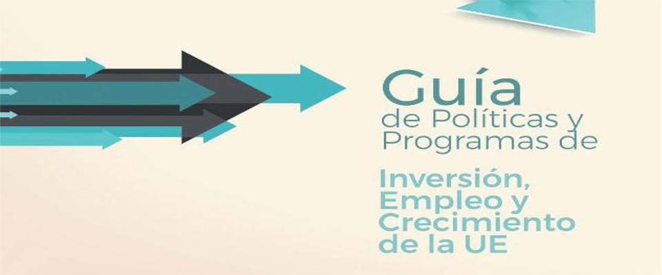Guía de políticas y programas de inversión, empleo y crecimiento de la UE Guía de Políticas y Programas de inversión, empleo y crecimiento de la UE