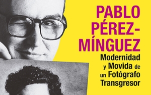 'Pablo P&eacute;rez &ndash; M&iacute;nguez. Modernidad y Movida de...'
