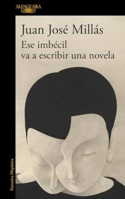 Portada del libro Ese imbécil va a escribir una novela 