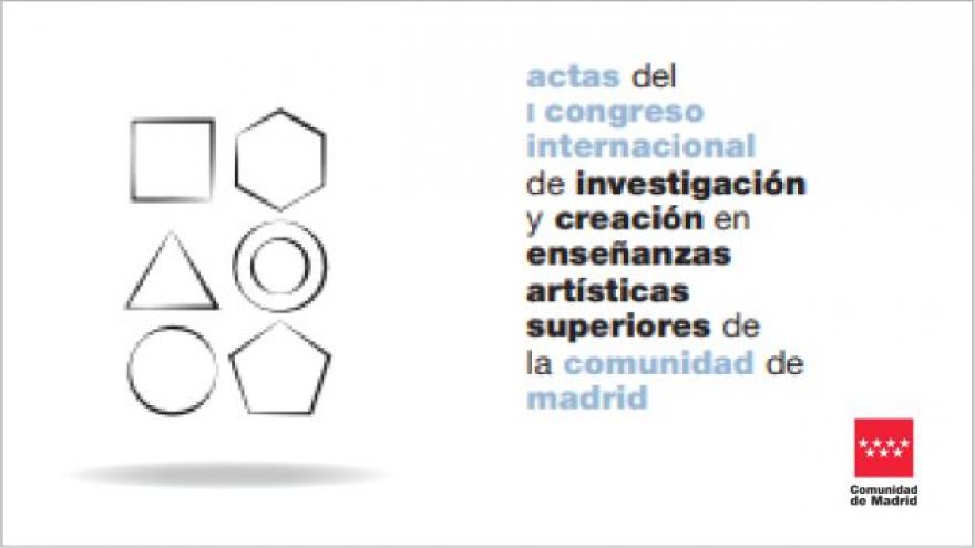 Actas del I Congreso Internacional de Investigación y Creación en Enseñanzas Artísticas Superiores de la Comunidad de Madrid