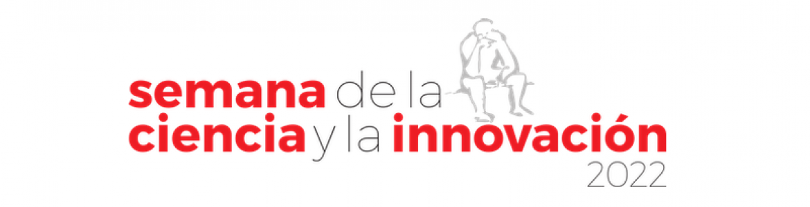 XXII SEMANA DE LA CIENCIA Y LA INNOVACIÓN DE MADRID XXII SEMANA DE LA CIENCIA Y LA INNOVACIÓN