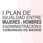 I Plan de Igualdad entre mujeres y hombres en la Administración de la Comunidad de Madrid